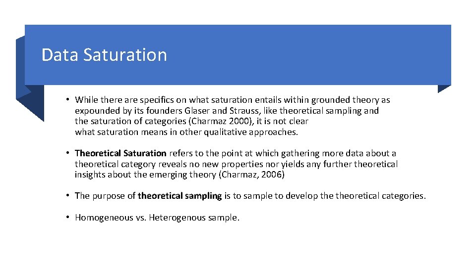 Data Saturation • While there are specifics on what saturation entails within grounded theory Data Saturation • While there are specifics on what saturation entails within grounded theory
