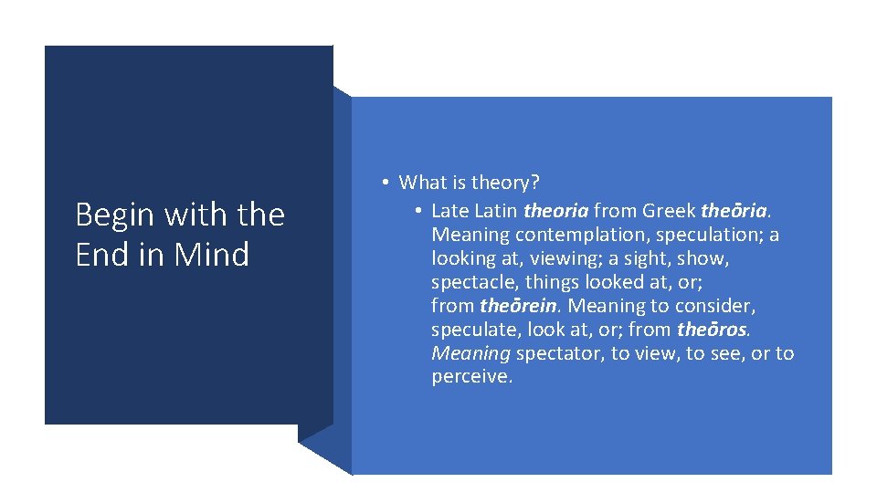 Begin with the End in Mind • What is theory? • Late Latin theoria Begin with the End in Mind • What is theory? • Late Latin theoria