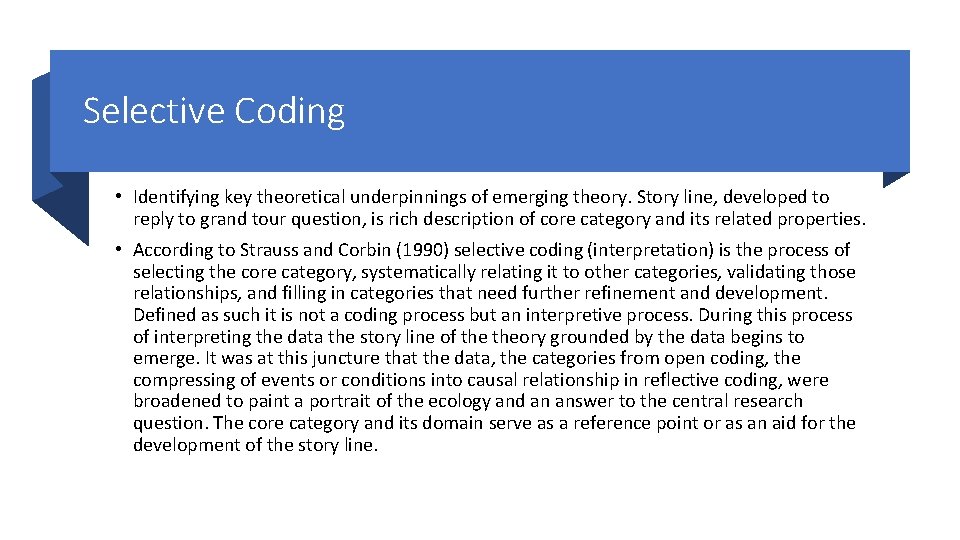 Selective Coding • Identifying key theoretical underpinnings of emerging theory. Story line, developed to Selective Coding • Identifying key theoretical underpinnings of emerging theory. Story line, developed to