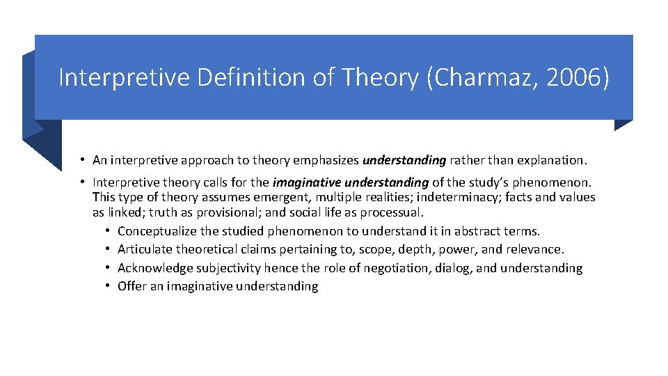 Interpretive Definition of Theory (Charmaz, 2006) • An interpretive approach to theory emphasizes understanding Interpretive Definition of Theory (Charmaz, 2006) • An interpretive approach to theory emphasizes understanding
