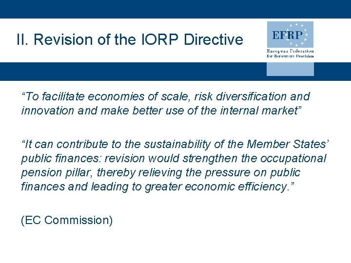 II. Revision of the IORP Directive “To facilitate economies of scale, risk diversification and