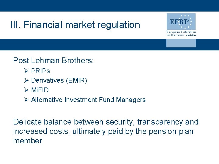 III. Financial market regulation Post Lehman Brothers: Ø PRIPs Ø Derivatives (EMIR) Ø Mi.