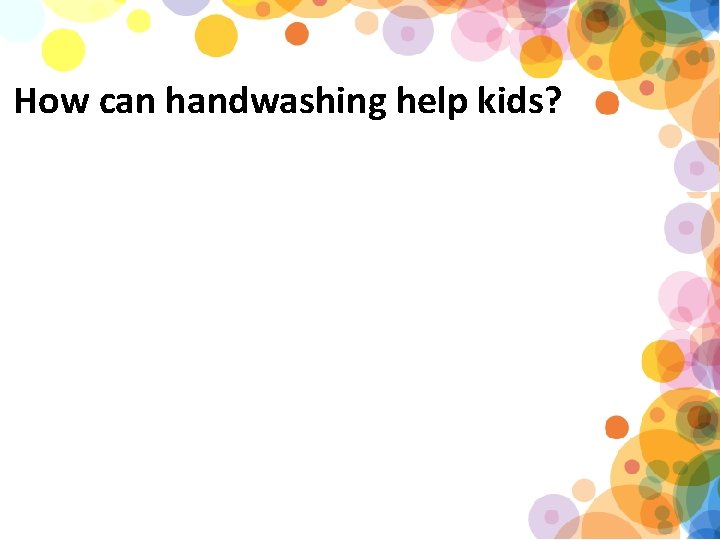 How can handwashing help kids? 