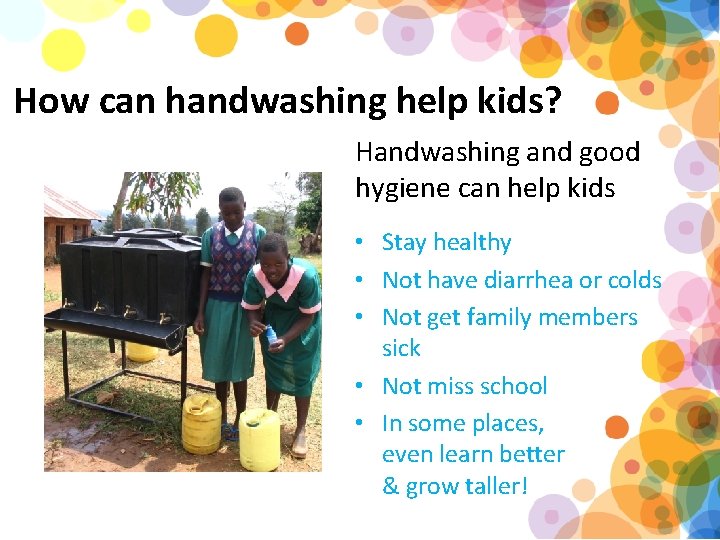 How can handwashing help kids? Handwashing and good hygiene can help kids • Stay
