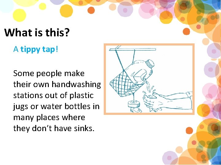 What is this? A tippy tap! Some people make their own handwashing stations out