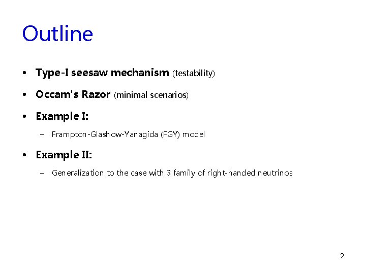 Outline • Type-I seesaw mechanism (testability) • Occam's Razor (minimal scenarios) • Example I: