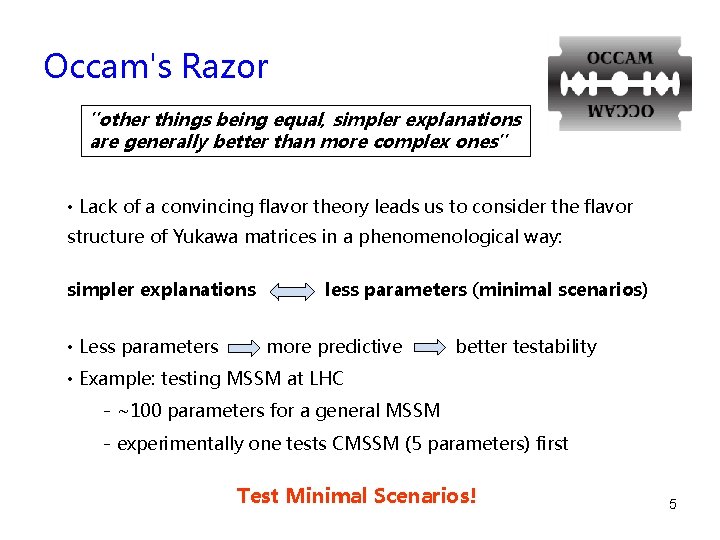 Occam's Razor "other things being equal, simpler explanations are generally better than more complex