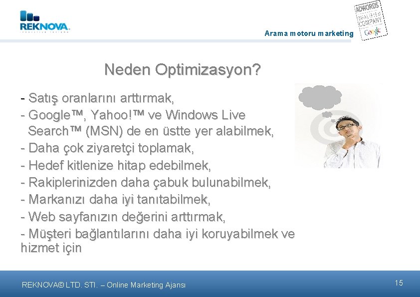 Arama motoru marketing Neden Optimizasyon? - Satış oranlarını arttırmak, - Google™, Yahoo!™ ve Windows