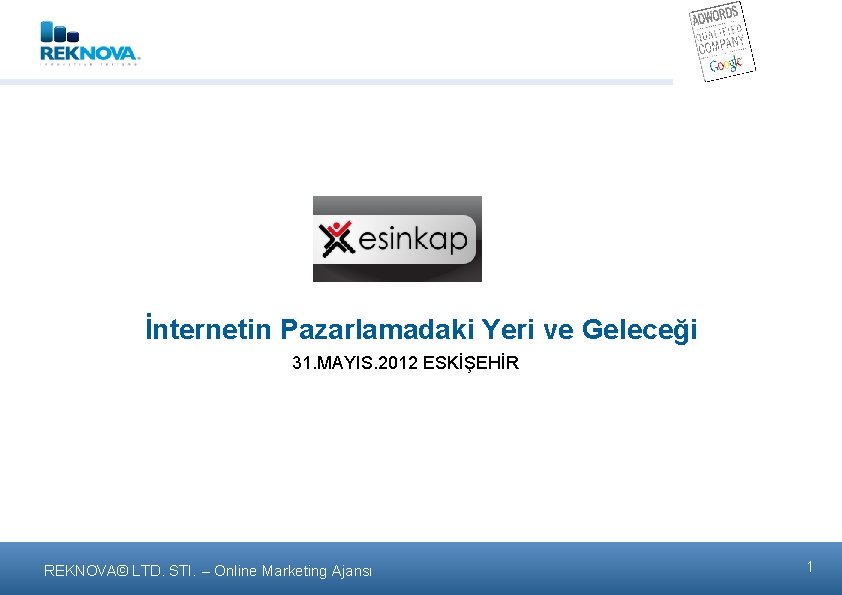 İnternetin Pazarlamadaki Yeri ve Geleceği 31. MAYIS. 2012 ESKİŞEHİR REKNOVA© LTD. STI. – Online