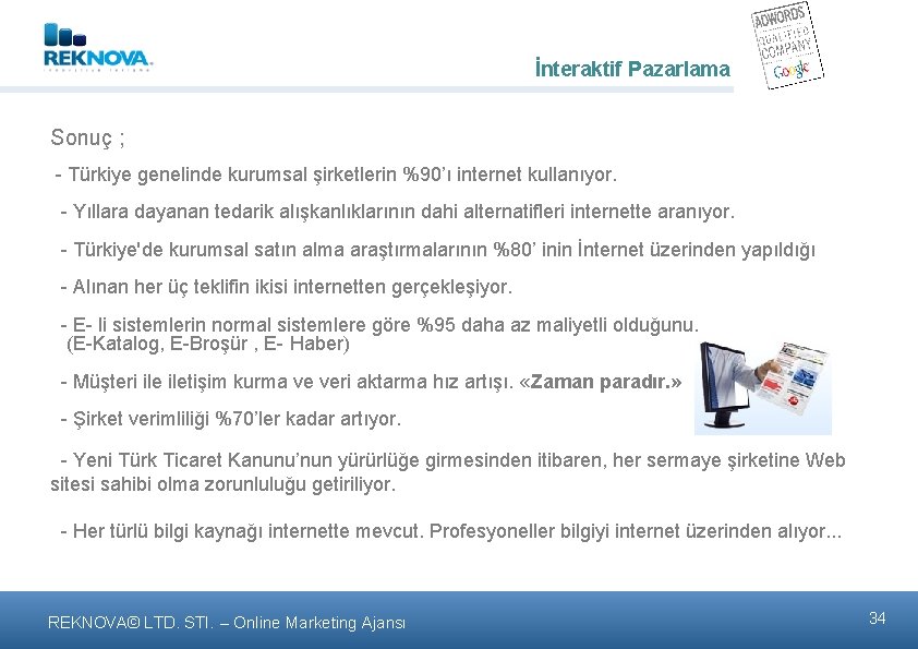 İnteraktif Pazarlama Sonuç ; - Türkiye genelinde kurumsal şirketlerin %90’ı internet kullanıyor. - Yıllara