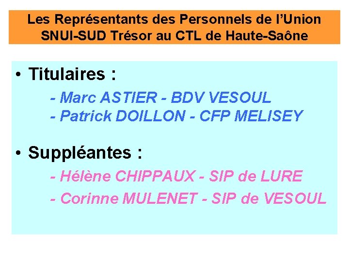 Les Représentants des Personnels de l’Union SNUI-SUD Trésor au CTL de Haute-Saône • Titulaires