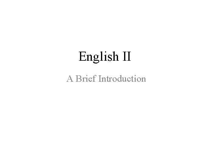 English II A Brief Introduction 