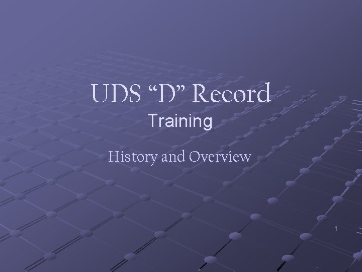 UDS “D” Record Training History and Overview 1 