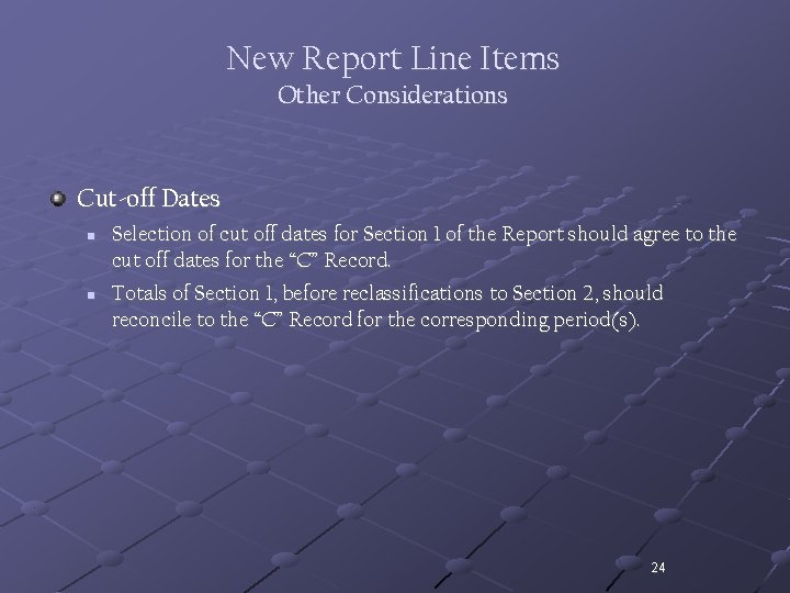 New Report Line Items Other Considerations Cut-off Dates n n Selection of cut off