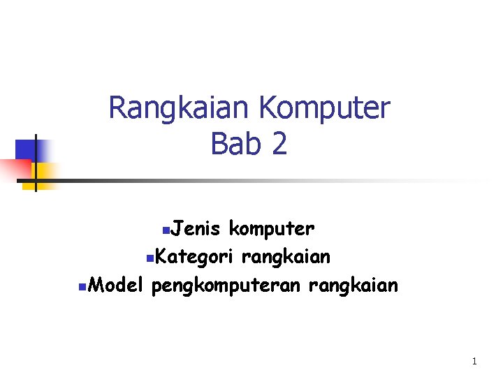 Rangkaian Komputer Bab 2 Jenis komputer n. Kategori rangkaian n. Model pengkomputeran rangkaian n
