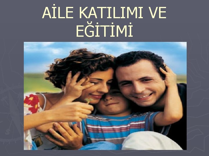 AİLE KATILIMI VE EĞİTİMİ 