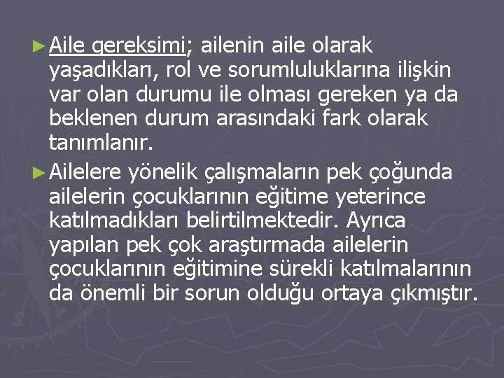 ► Aile gereksimi; ailenin aile olarak yaşadıkları, rol ve sorumluluklarına ilişkin var olan durumu