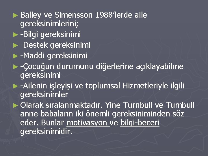 ► Balley ve Simensson 1988’lerde aile gereksinimlerini; ► -Bilgi gereksinimi ► -Destek gereksinimi ►