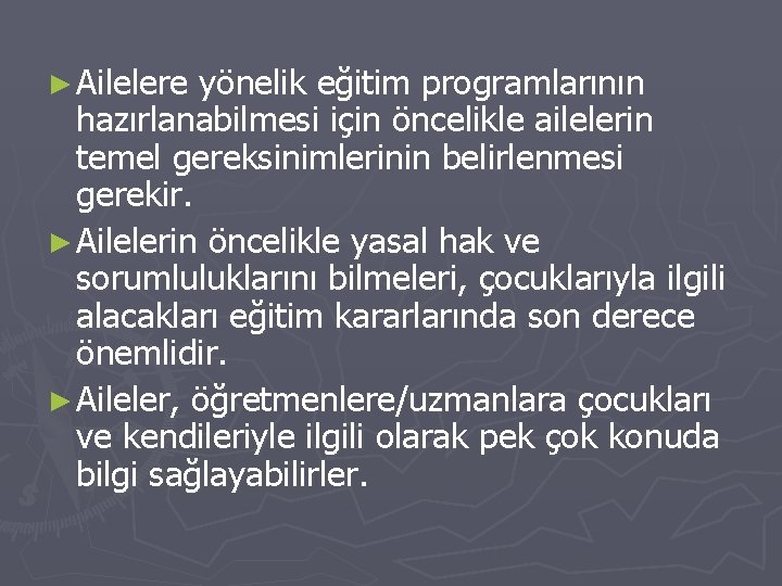 ► Ailelere yönelik eğitim programlarının hazırlanabilmesi için öncelikle ailelerin temel gereksinimlerinin belirlenmesi gerekir. ►