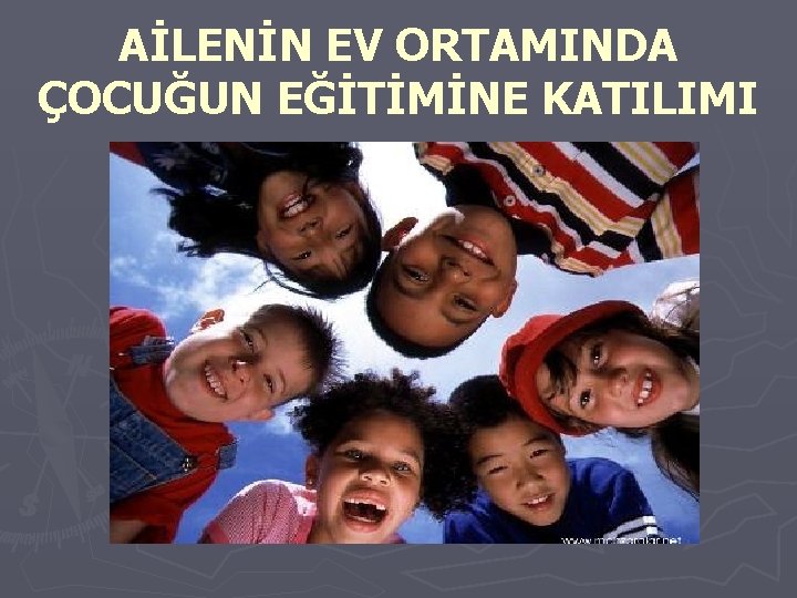 AİLENİN EV ORTAMINDA ÇOCUĞUN EĞİTİMİNE KATILIMI 