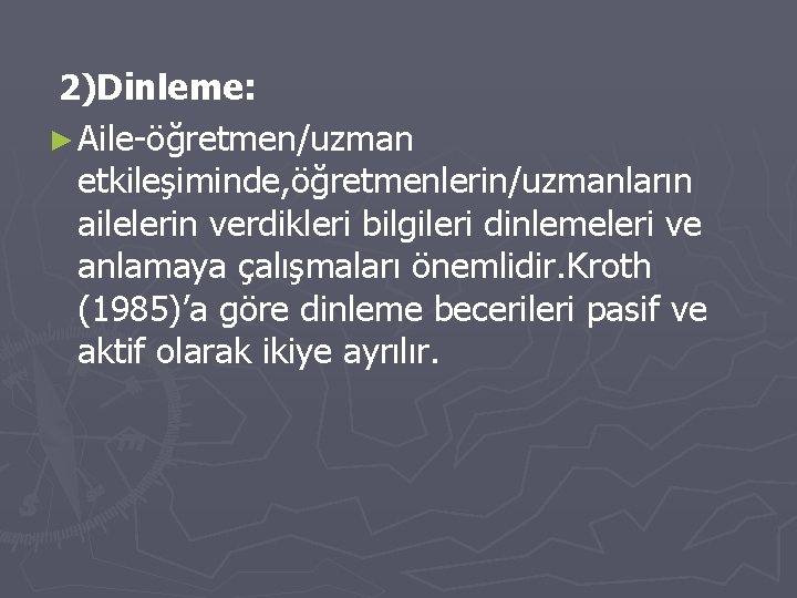 2)Dinleme: ► Aile-öğretmen/uzman etkileşiminde, öğretmenlerin/uzmanların ailelerin verdikleri bilgileri dinlemeleri ve anlamaya çalışmaları önemlidir. Kroth