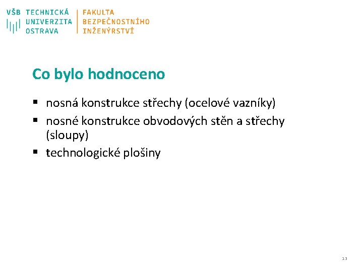 Co bylo hodnoceno § nosná konstrukce střechy (ocelové vazníky) § nosné konstrukce obvodových stěn