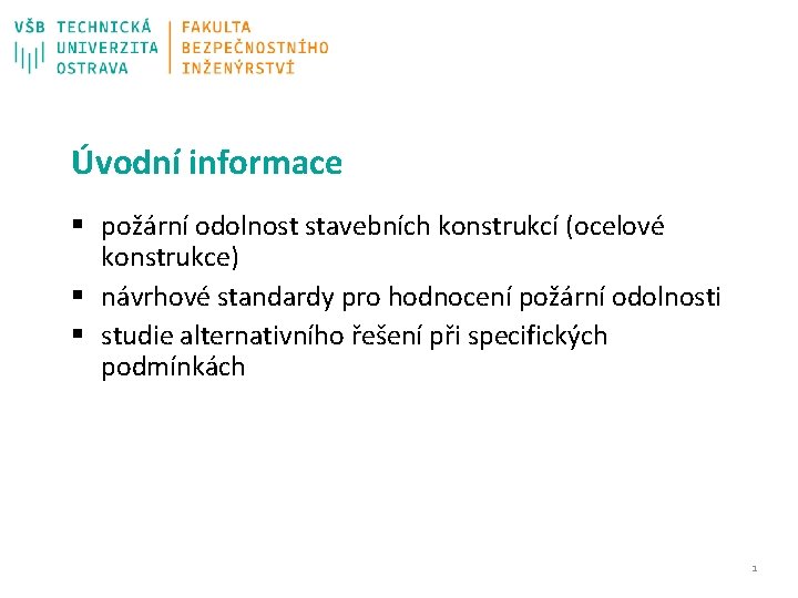 Úvodní informace § požární odolnost stavebních konstrukcí (ocelové konstrukce) § návrhové standardy pro hodnocení