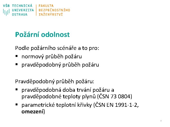 Požární odolnost Podle požárního scénáře a to pro: § normový průběh požáru § pravděpodobný