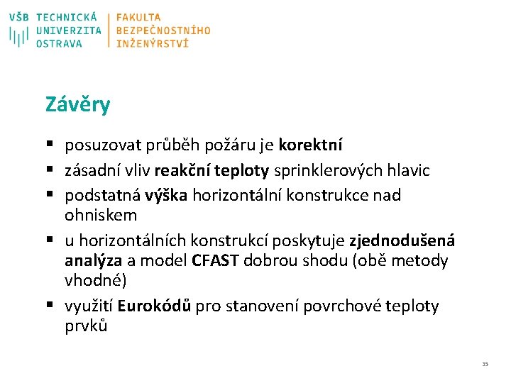 Závěry § posuzovat průběh požáru je korektní § zásadní vliv reakční teploty sprinklerových hlavic