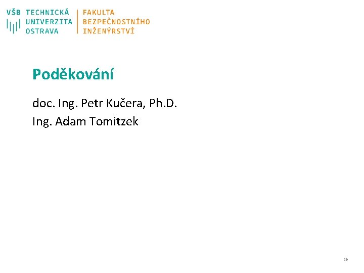 Poděkování doc. Ing. Petr Kučera, Ph. D. Ing. Adam Tomitzek 39 