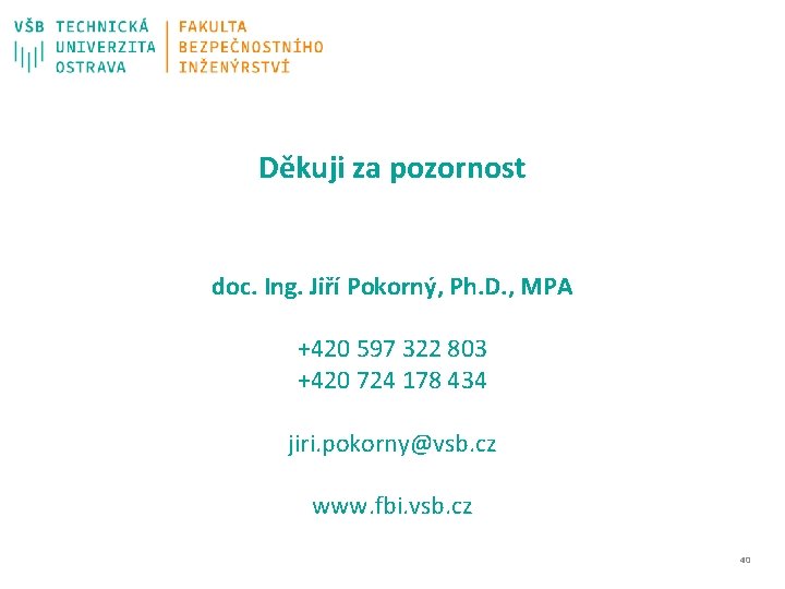 Děkuji za pozornost doc. Ing. Jiří Pokorný, Ph. D. , MPA +420 597 322