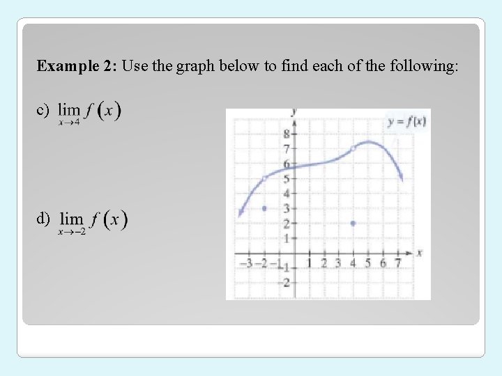 Example 2: Use the graph below to find each of the following: c) d)