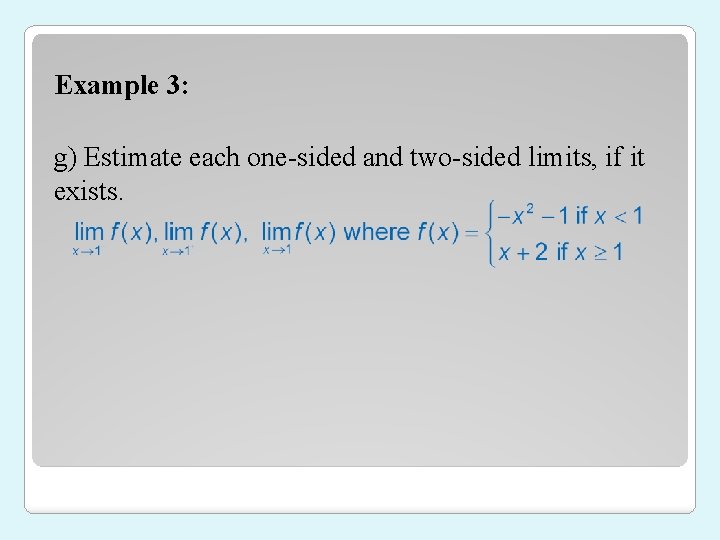 Example 3: g) Estimate each one-sided and two-sided limits, if it exists. 