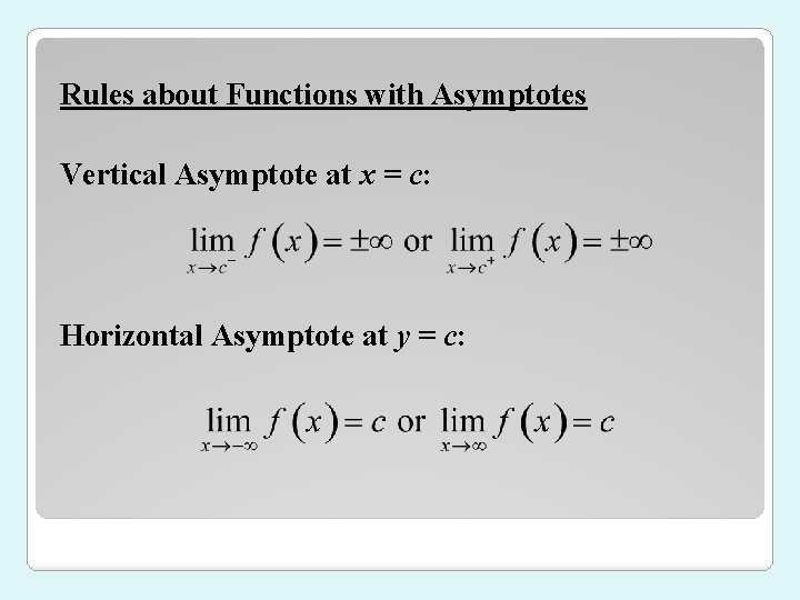 Rules about Functions with Asymptotes Vertical Asymptote at x = c: Horizontal Asymptote at