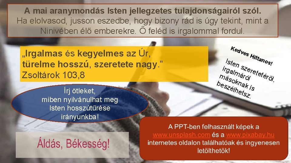 A mai aranymondás Isten jellegzetes tulajdonságairól szól. Ha elolvasod, jusson eszedbe, hogy bizony rád