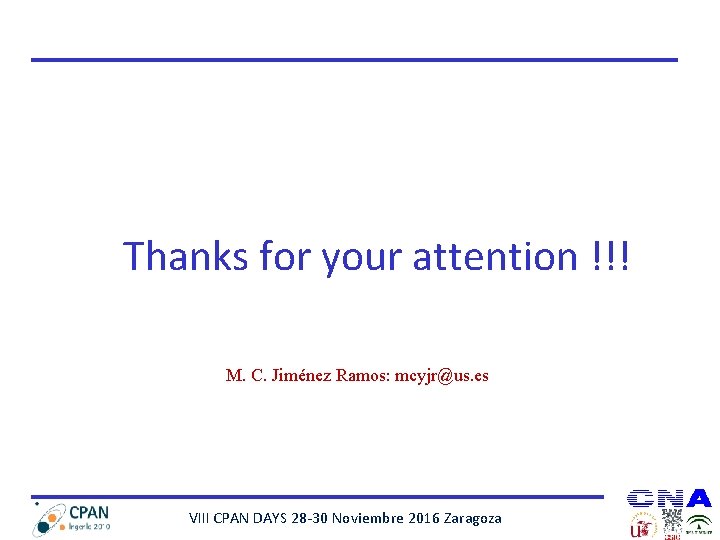 Thanks for your attention !!! M. C. Jiménez Ramos: mcyjr@us. es VIII CPAN DAYS