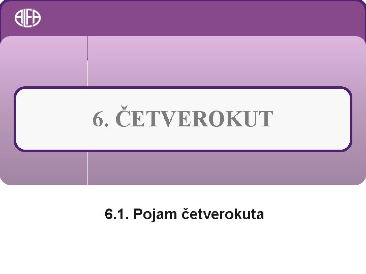 6. ČETVEROKUT 6. 1. Pojam četverokuta 