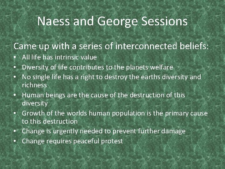 Naess and George Sessions Came up with a series of interconnected beliefs: • All
