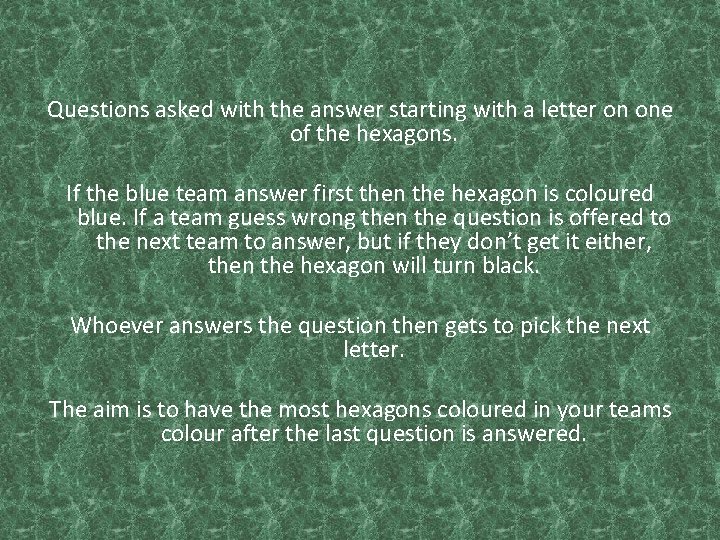 Questions asked with the answer starting with a letter on one of the hexagons.