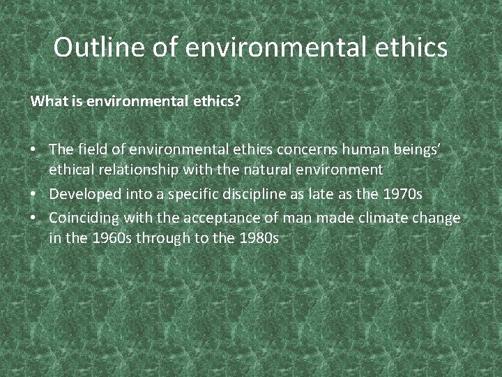 Outline of environmental ethics What is environmental ethics? • The field of environmental ethics