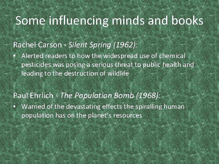 Some influencing minds and books Rachel Carson - Silent Spring (1962): • Alerted readers