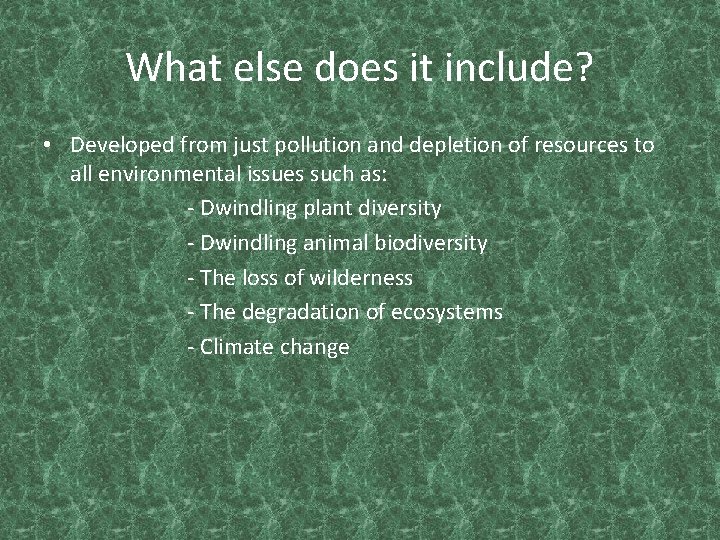 What else does it include? • Developed from just pollution and depletion of resources