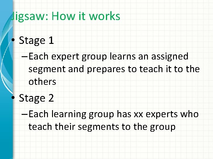 Jigsaw: How it works • Stage 1 – Each expert group learns an assigned
