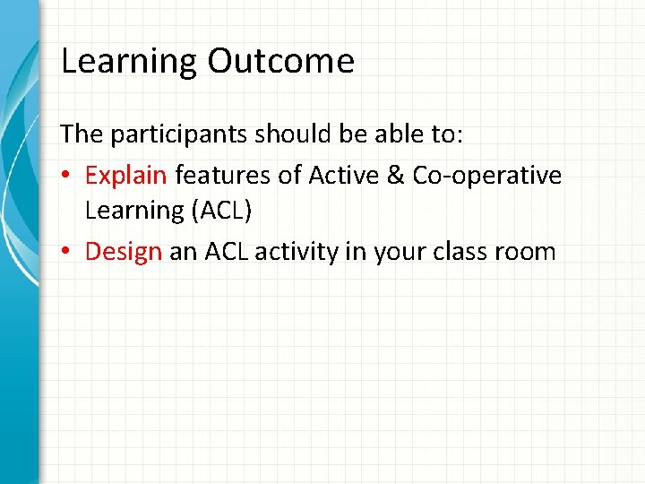 Learning Outcome The participants should be able to: • Explain features of Active &