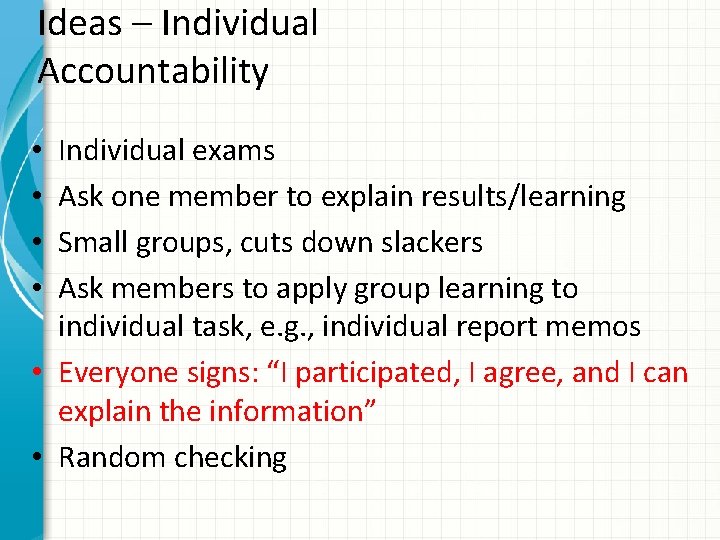 Ideas – Individual Accountability Individual exams Ask one member to explain results/learning Small groups,