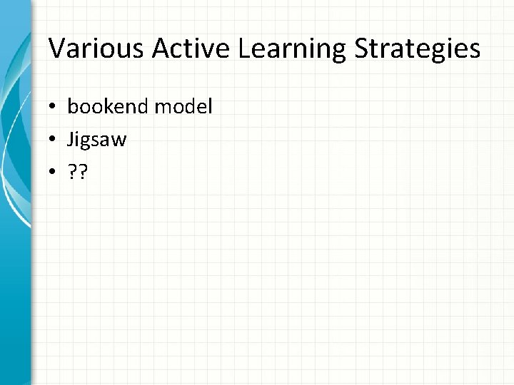 Various Active Learning Strategies • bookend model • Jigsaw • ? ? 