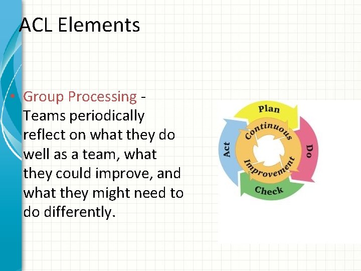 ACL Elements • Group Processing Teams periodically reflect on what they do well as