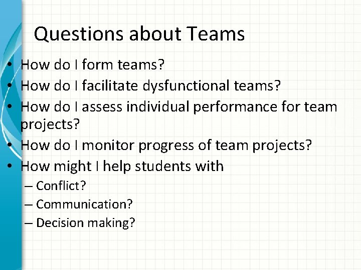 Questions about Teams • How do I form teams? • How do I facilitate