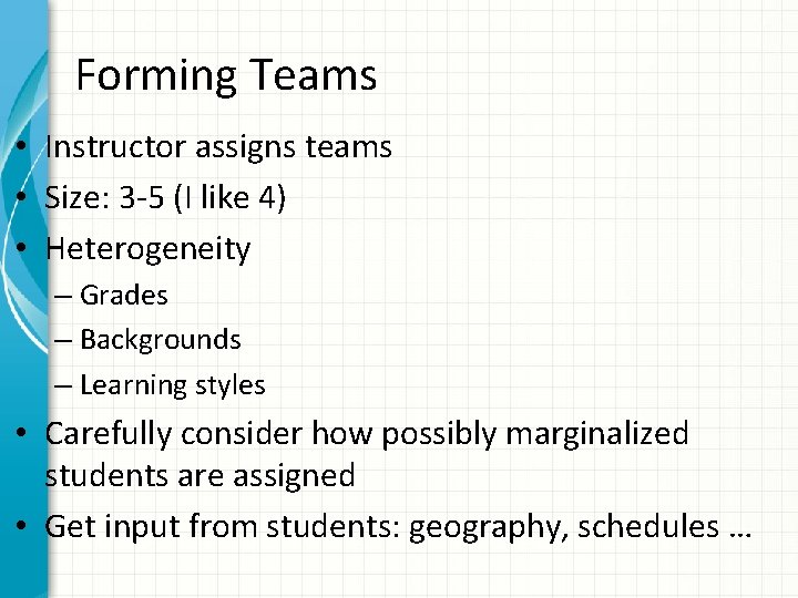 Forming Teams • Instructor assigns teams • Size: 3 -5 (I like 4) •