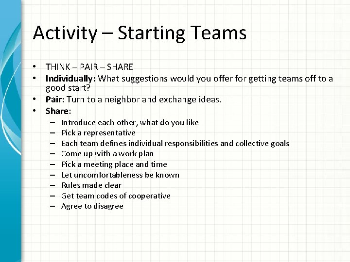 Activity – Starting Teams • THINK – PAIR – SHARE • Individually: What suggestions